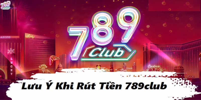 Xác minh tài khoản khi giao dịch rút tiền tại 789club